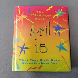 The Birth Date Book April 15 What Your Birthday Reveals about You Mini Hardcover